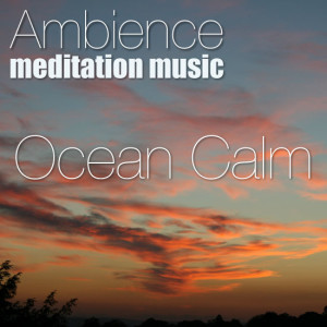 Ambience Meditation Music Ocean Calm